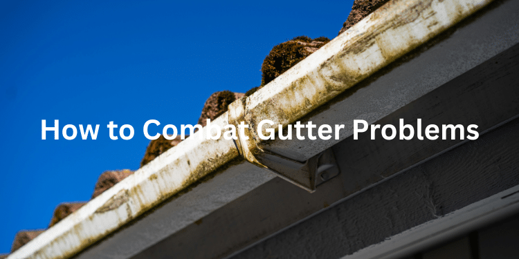how to combat gutter problems